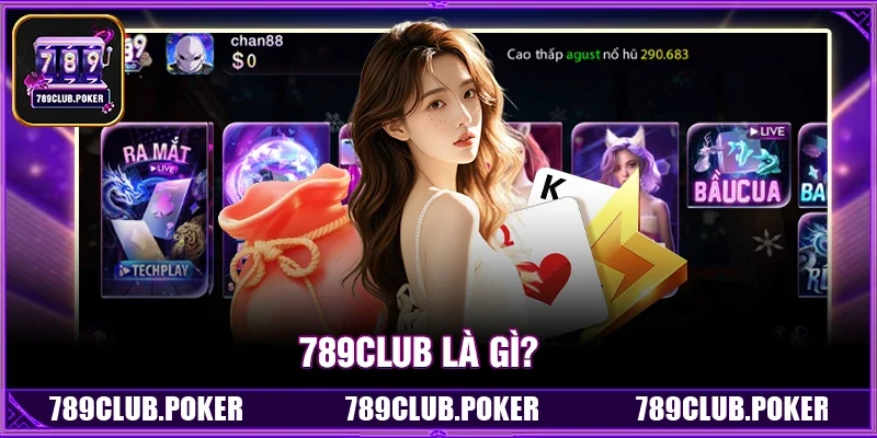 789Club Là Gì? Tổng Quan Chi Tiết Về Cổng Game Bài Đổi Thưởng Số 1