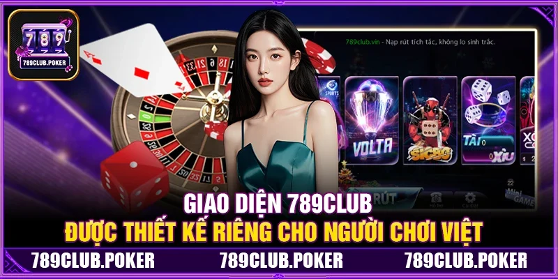 Giao Diện 789Club Được Thiết Kế Riêng Cho Người Chơi Việt