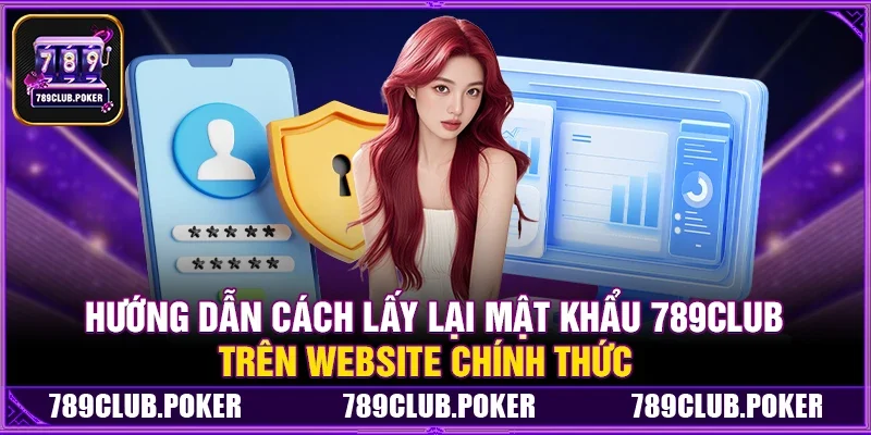 Hướng Dẫn Cách Lấy Lại Mật Khẩu 789Club Trên Website Chính Thức