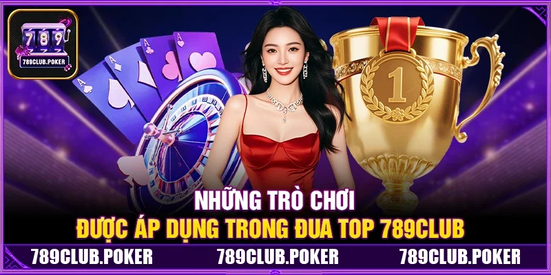 Những Trò Chơi Được Áp Dụng Trong Đua Top 789Club